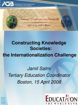 Constructing Knowledge Societies: the Internationalization Challenge Jamil Salmi Tertiary Education Coordinator Boston