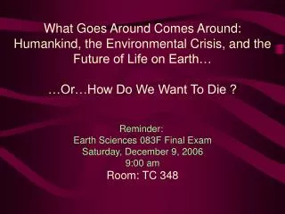 What Goes Around Comes Around: Humankind, the Environmental Crisis, and the Future of Life on Earth… …Or…How Do We Want