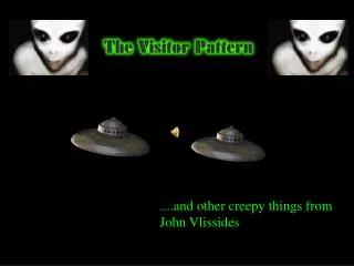....and other creepy things from John Vlissides