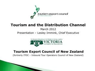 Tourism and the Distribution Channel March 2012 Presentation – Lesley Immink, Chief Executive Tourism Export Council of