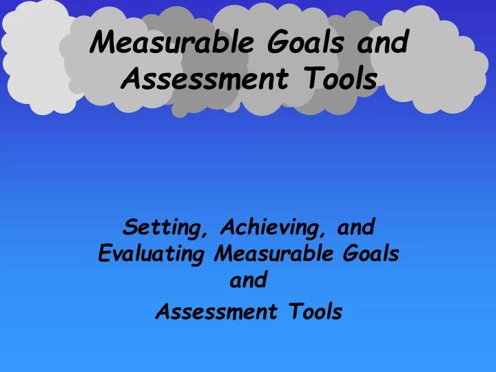 measurable goals and assessment tools