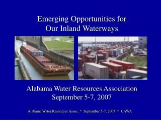 Emerging Opportunities for Our Inland Waterways Alabama Water Resources Association September 5-7, 2007
