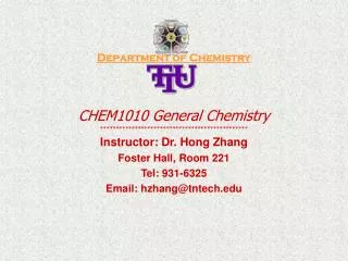 Department of Chemistry CHEM1010 General Chemistry *********************************************** Instructor: Dr. Hong