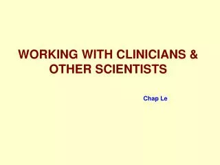 WORKING WITH CLINICIANS &amp; OTHER SCIENTISTS