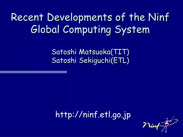 recent developments of the ninf global computing system satoshi matsuoka tit satoshi sekiguchi etl