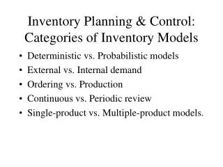 Inventory Planning &amp; Control: Categories of Inventory Models