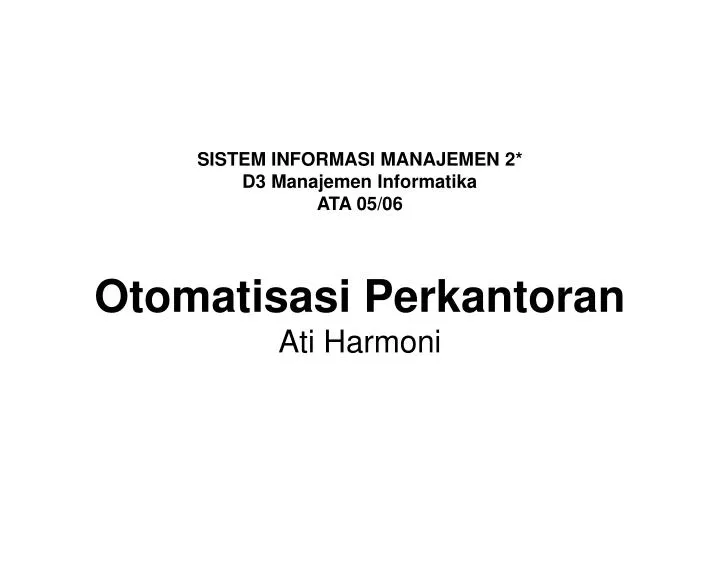 sistem informasi manajemen 2 d3 manajemen informatika ata 05 06 otomatisasi perkantoran