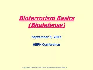 Bioterrorism Basics (Biodefense) September 8, 2002 ASPH Conference