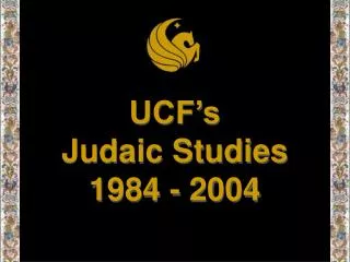 UCF’s Judaic Studies 1984 - 2004