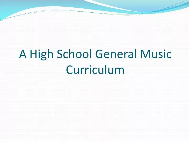 a high school general music curriculum