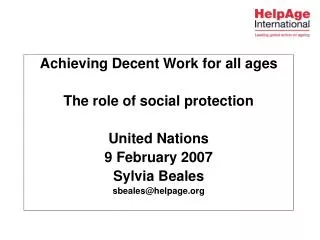 Achieving Decent Work for all ages The role of social protection United Nations 9 February 2007 Sylvia Beales sbeales@