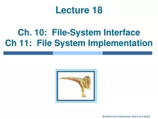 Lecture 18 Ch. 10: File-System Interface Ch 11: File System Implementation