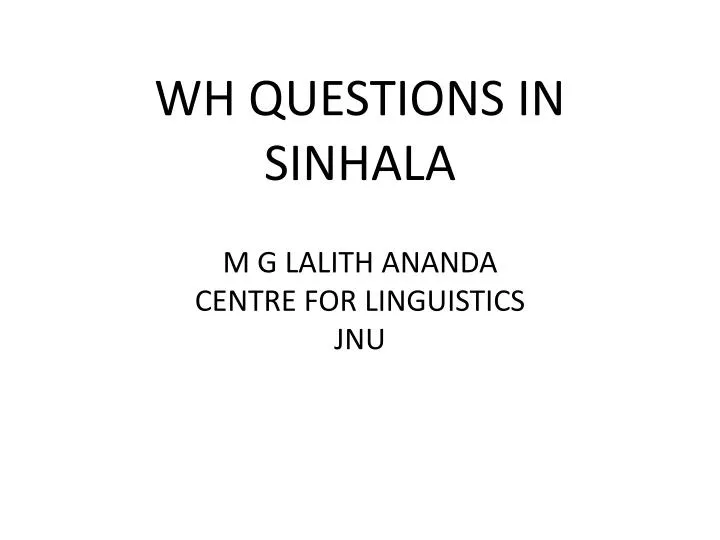 wh questions in sinhala m g lalith ananda centre for linguistics jnu