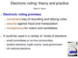 Electronic voting: theory and practice Mark D. Ryan