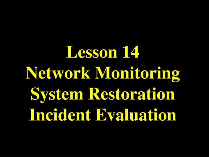 lesson 14 network monitoring system restoration incident evaluation