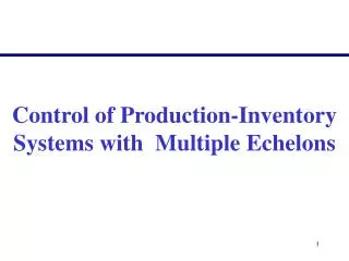 Control of Production-Inventory Systems with Multiple Echelons