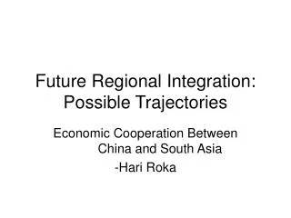 Future Regional Integration: Possible Trajectories