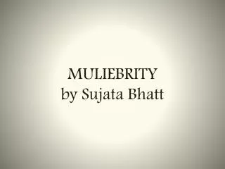 MULIEBRITY by Sujata Bhatt