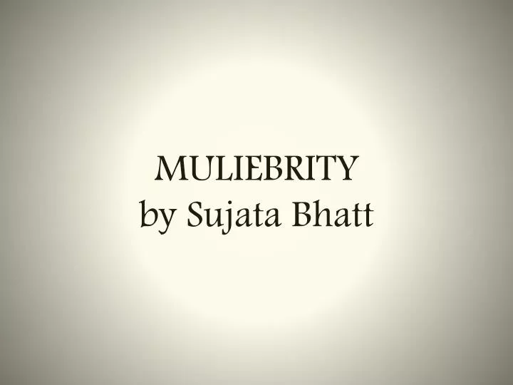 muliebrity by sujata bhatt