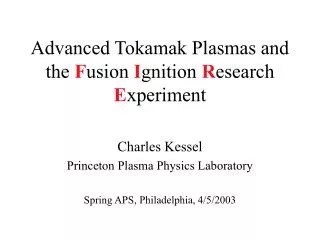 Advanced Tokamak Plasmas and the F usion I gnition R esearch E xperiment