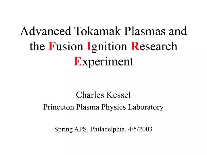 advanced tokamak plasmas and the f usion i gnition r esearch e xperiment