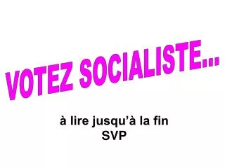 VOTEZ SOCIALISTE...