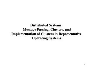 Distributed Systems: Message Passing, Clusters, and Implementation of Clusters in Representative Operating Systems