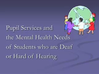 Pupil Services and the Mental Health Needs of Students who are Deaf or Hard of Hearing
