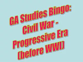 GA Studies Bingo: Civil War - Progressive Era (before WWI)