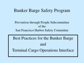 Bunker Barge Safety Program Prevention through People Subcommittee of the San Francisco Harbor Safety Committee