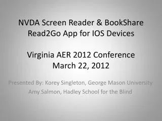 NVDA Screen Reader &amp; BookShare Read2Go App for IOS Devices Virginia AER 2012 Conference March 22, 2012