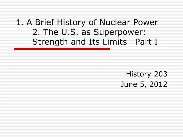 1 a brief history of nuclear power 2 the u s as superpower strength and its limits part i