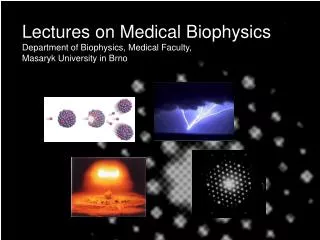 Lectures on Medical Biophysics Dep artment of Biophysics , Medical F aculty, Masaryk University in Brno