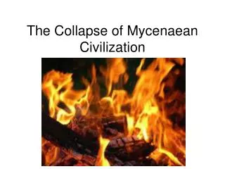 The Collapse of Mycenaean Civilization