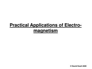 Practical Applications of Electro-magnetism