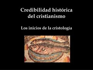 Credibilidad histórica del cristianismo Los inicios de la cristología