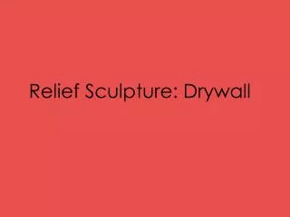 Relief Sculpture: Drywall