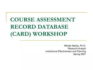 COURSE ASSESSMENT RECORD DATABASE (CARD) WORKSHOP