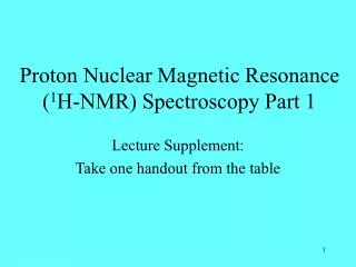Proton Nuclear Magnetic Resonance ( 1 H-NMR) Spectroscopy Part 1