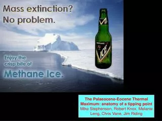 The Palaeocene-Eocene Thermal Maximum: anatomy of a tipping point Mike Stephenson, Robert Knox, Melanie Leng, Chris Vane