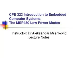 CPE 323 Introduction to Embedded Computer Systems: The MSP430 Low Power Modes
