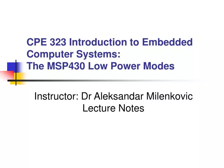 cpe 323 introduction to embedded computer systems the msp430 low power modes