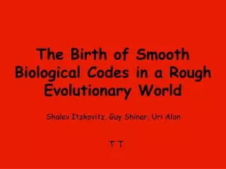 The Birth of Smooth Biological Codes in a Rough Evolutionary World