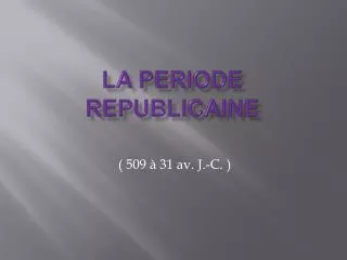 LA PERIODE REPUBLICAINE