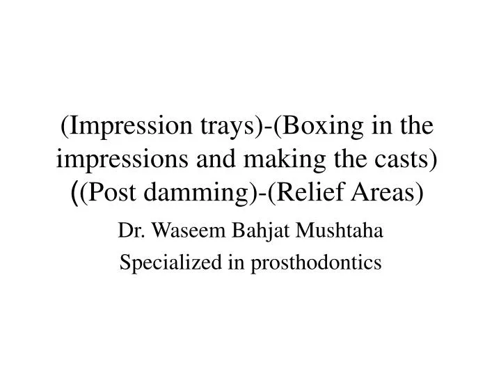 impression trays boxing in the impressions and making the casts post damming relief areas