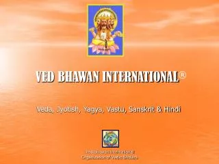 VED BHAWAN INTERNATIONAL ®