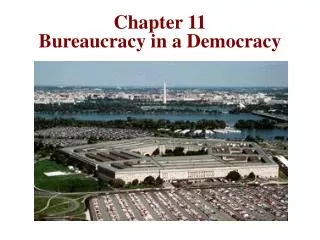 Chapter 11 Bureaucracy in a Democracy