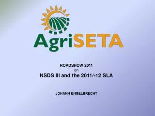 ROADSHOW 2011 on NSDS III and the 2011/-12 SLA JOHANN ENGELBRECHT