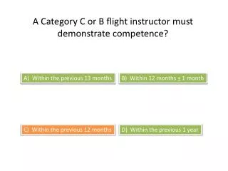 A Category C or B flight instructor must demonstrate competence?