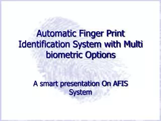Automatic Finger Print Identification System with Multi biometric Options